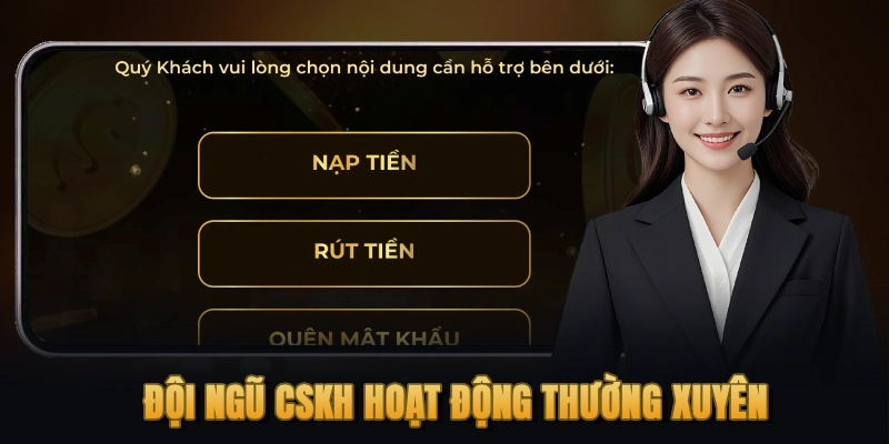 Đội ngũ CSKH hoạt động thường xuyên bất kể thời gian