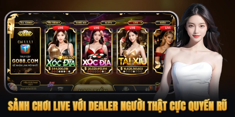 Sảnh chơi live với Dealer người thật cực quyến rũ
